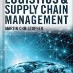 خرید و دانلود نسخه کامل کتاب Logistics and Supply Chain Management by Martin Christopher PDF