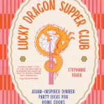 خرید و دانلود نسخه کامل کتاب Lucky Dragon Supper Club: Asian-inspired dinner party ideas for home cooks