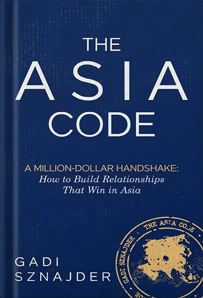 The Asia Code- A Million-Dollar Handshake- How to Build Relationships that Win in Asia by Gadi Sznajder PDF خرید و دانلود نسخه کامل کتاب The Asia Code: A Million-Dollar Handshake: How to Build Relationships that Win in Asia by Gadi Sznajder PDF - تصویر 1