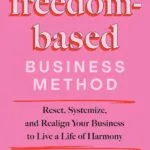 خرید و دانلود نسخه کامل کتاب The Freedom-Based Business Method: Reset, Systemize, and Realign Your Business to Live a Life of Harmony by Natalie Ellis PDF