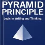 خرید و دانلود نسخه کامل کتاب The Pyramid Principle:Logic in Writing and Thinking by Barbara Minto PDF