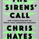 خرید و دانلود نسخه کامل کتاب The Sirens’ Call: How Attention Became the World’s Most Endangered Resource by Chris Hayes PDF