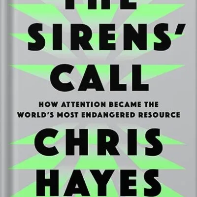 خرید و دانلود نسخه کامل کتاب The Sirens’ Call: How Attention Became the World’s Most Endangered Resource by Chris Hayes PDF