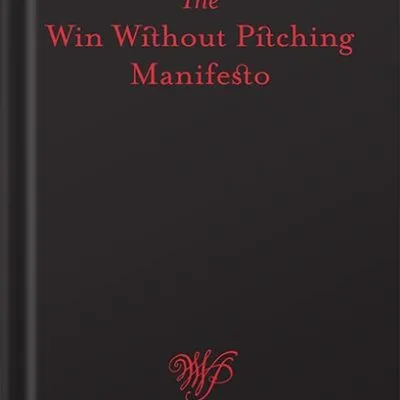 خرید و دانلود نسخه کامل کتاب The Win Without Pitching Manifesto by Blair Enns PDF