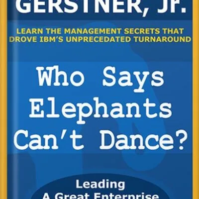 خرید و دانلود نسخه کامل کتاب Who Says Elephants Can’t Dance?: Leading a Great Enterprise Through Dramatic Change by Louis V. Gerstner Jr. PDF