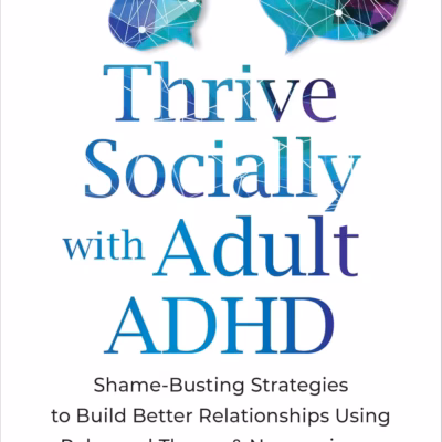 خرید و دانلود نسخه کامل کتاب Thrive Socially with Adult ADHD: Shame-Busting Strategies to Build Better Relationships Using Polyvagal Theory and Neuroscience