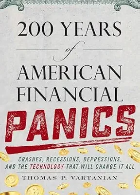 خرید و دانلود نسخه کامل کتاب 200 Years of American Financial Panics: Crashes, Recessions, Depressions, and the Technology that Will Change it All