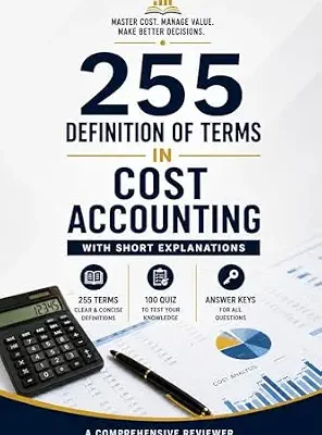 خرید و دانلود نسخه کامل کتاب 255 Definition of Terms in Cost Accounting: A Comprehensive Reviewer with Short Explanations, Practice Quiz, and Answer Keys