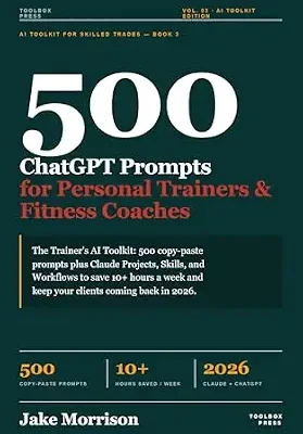 خرید و دانلود نسخه کامل کتاب 500 ChatGPT Prompts for Personal Trainers & Fitness Coaches: The Trainer’s AI Toolkit: 500 Copy-Paste Prompts Plus Claude Projects, Skills, and … Hours a Week (AI Toolkit for Professionals)