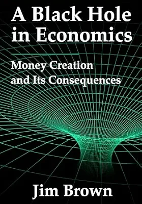خرید و دانلود نسخه کامل کتاب A Black Hole In Economics: Money Creation And Its Consequences