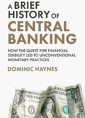 خرید و دانلود نسخه کامل کتاب A Brief History of Central Banking: How the Quest for Financial Stability Led to Unconventional Monetary Practices