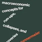 خرید و دانلود نسخه کامل کتاب A Crash Course on Crises: Macroeconomic Concepts for Run-Ups, Collapses, and Recoveries
