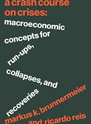 خرید و دانلود نسخه کامل کتاب A Crash Course on Crises: Macroeconomic Concepts for Run-Ups, Collapses, and Recoveries