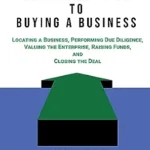 خرید و دانلود نسخه کامل کتاب A Practical Guide to Buying a Business – Second Edition: Locating a Business, Performing Due Diligence, Valuing the Enterprise, Raising Funds, and Closing the Deal