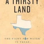 خرید و دانلود نسخه کامل کتاب A Thirsty Land: The Fight for Water in Texas (Natural Resources Management and Conservation Book 9)