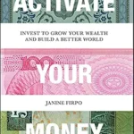خرید و دانلود نسخه کامل کتاب Activate Your Money: Invest to Grow Your Wealth and Build a Better World