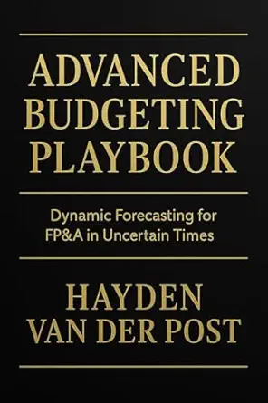 خرید و دانلود نسخه کامل کتاب Advanced Budgeting Playbook: Dynamic Forecasting for FP&A in Uncertain Times: A Comprehensive Guide (The CFO Guide to FP&A Mastery Book 27)_6a651828493e8.webp خرید و دانلود نسخه کامل کتاب Advanced Budgeting Playbook: Dynamic Forecasting for FP&A in Uncertain Times: A Comprehensive Guide (The CFO Guide to FP&A Mastery Book 27)