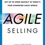 خرید و دانلود نسخه کامل کتاب Agile Selling: Get Up to Speed Quickly in Today’s Ever-Changing Sales World Kindle Edition