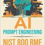 خرید و دانلود نسخه کامل کتاب AI Prompt Engineering for NIST 800 RMF (Artificial Intelligence & Prompt Engineering Series Book 2)