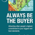 خرید و دانلود نسخه کامل کتاب Always Be The Buyer: Attracting other people’s highest commitment to your biggest and best standards
