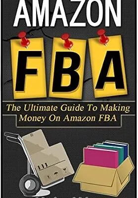 خرید و دانلود نسخه کامل کتاب Amazon FBA: The Ultimate Guide To Making Money On Amazon FBA (amazon fba, selling on amazon, amazon fba business, amazon business, amazon selling, amazon selling secrets)