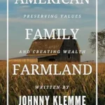 خرید و دانلود نسخه کامل کتاب American Family Farmland: Preserving Values & Creating Wealth A Landowner’s Guide to Inheriting the Farm