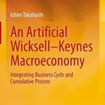 خرید و دانلود نسخه کامل کتاب An Artificial Wicksell—Keynes Macroeconomy: Integrating Business Cycle and Cumulative Process