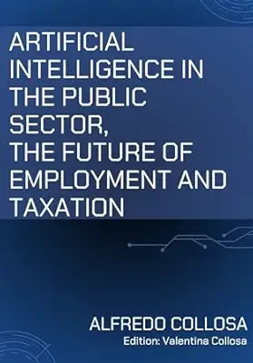خرید و دانلود نسخه کامل کتاب ARTIFICIAL INTELLIGENCE IN THE PUBLIC SECTOR, THE FUTURE OF EMPLOYMENT AND TAXATION