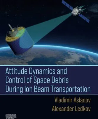 خرید و دانلود نسخه کامل کتاب Attitude Dynamics and Control of Space Debris During Ion Beam Transportation