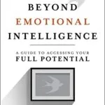 خرید و دانلود نسخه کامل کتاب Beyond Emotional Intelligence: A Guide to Accessing Your Full Potential 1st Edition