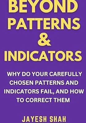 خرید و دانلود نسخه کامل کتاب BEYOND PATTERNS & INDICATORS: Why Do Your Carefully Chosen Patterns and Indicators Fail, and How To Correct Them (Simplify Your Trades Series)