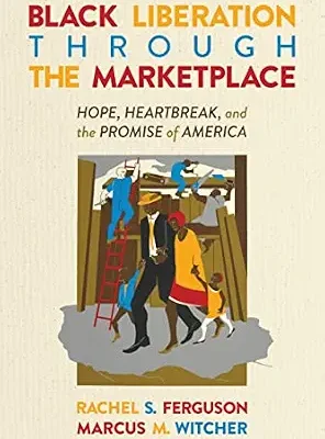 خرید و دانلود نسخه کامل کتاب Black Liberation Through the Marketplace: Hope, Heartbreak, and the Promise of America