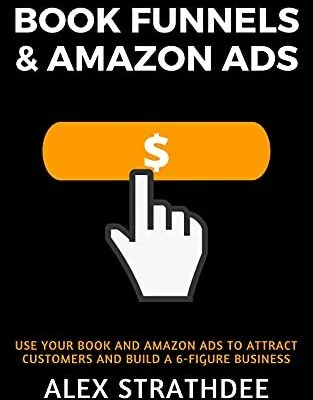 خرید و دانلود نسخه کامل کتاب Book Funnels & Amazon Ads: How to use your book & Amazon Ads To Attract Customers and build a 6+ figure business Kindle Edition