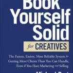 خرید و دانلود نسخه کامل کتاب Book Yourself Solid for Creatives: The Fastest, Easiest, Most Reliable System for Getting More Clients Than You Can Handle, Even if You Hate Marketing and Selling