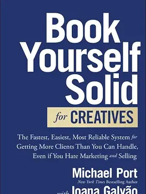 خرید و دانلود نسخه کامل کتاب Book Yourself Solid for Creatives: The Fastest, Easiest, Most Reliable System for Getting More Clients Than You Can Handle, Even if You Hate Marketing and Selling