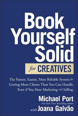 خرید و دانلود نسخه کامل کتاب Book Yourself Solid for Creatives: The Fastest, Easiest, Most Reliable System for Getting More Clients Than You Can Handle, Even if You Hate Marketing and Selling_6a7cb80b0fab1.webp خرید و دانلود نسخه کامل کتاب Book Yourself Solid for Creatives: The Fastest, Easiest, Most Reliable System for Getting More Clients Than You Can Handle, Even if You Hate Marketing and Selling