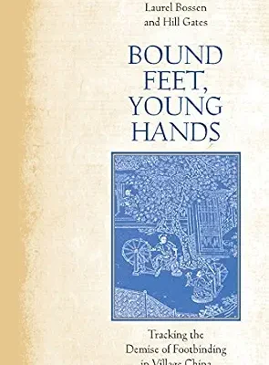 خرید و دانلود نسخه کامل کتاب Bound Feet, Young Hands: Tracking the Demise of Footbinding in Village China