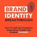 خرید و دانلود نسخه کامل کتاب Brand Identity Breakthrough: How to Craft Your Company’s Unique Story to Make Your Products Irresistible