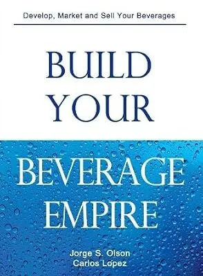 خرید و دانلود نسخه کامل کتاب Build Your Beverage Empire: Beverage Development, Marketing and Sales