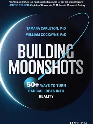 خرید و دانلود نسخه کامل کتاب Building Moonshots: 50+ Ways To Turn Radical Ideas Into Reality