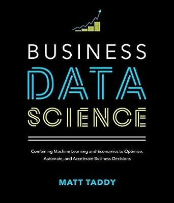 خرید و دانلود نسخه کامل کتاب Business Data Science: Combining Machine Learning and Economics to Optimize, Automate, and Accelerate Business Decisions
