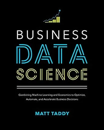 خرید و دانلود نسخه کامل کتاب Business Data Science: Combining Machine Learning and Economics to Optimize, Automate, and Accelerate Business Decisions_6a880d9588137.jpeg خرید و دانلود نسخه کامل کتاب Business Data Science: Combining Machine Learning and Economics to Optimize, Automate, and Accelerate Business Decisions