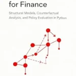 خرید و دانلود نسخه کامل کتاب Causal Inference for Finance: Structural Models, Counterfactual Analysis, and Policy Evaluation in Python