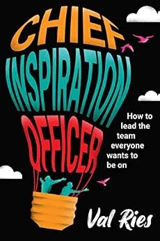 خرید و دانلود نسخه کامل کتاب Chief Inspiration Officer: How to Lead the Team Everyone Wants to Be On