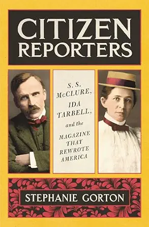 خرید و دانلود نسخه کامل کتاب Citizen Reporters: S.S. McClure, Ida Tarbell, and the Magazine That That Rewrote America – A Sperber Prize Finalist Biography of Gilded Age Journalism and Democracy_6a8457ca2ac48.webp خرید و دانلود نسخه کامل کتاب Citizen Reporters: S.S. McClure, Ida Tarbell, and the Magazine That That Rewrote America – A Sperber Prize Finalist Biography of Gilded Age Journalism and Democracy