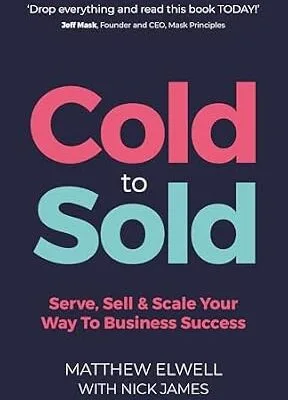 خرید و دانلود نسخه کامل کتاب Cold to Sold: Serve, Sell & Scale Your Way To Business Success