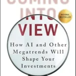 خرید و دانلود نسخه کامل کتاب Coming into View: How AI and Other Megatrends Will Shape Your Investments