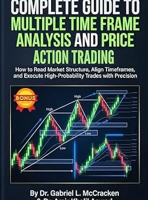 خرید و دانلود نسخه کامل کتاب COMPLETE GUIDE TO MULTIPLE TIME FRAME ANALYSIS AND PRICE ACTION TRADING: How to Read Market Structure, Align Timeframes, and Execute High-Probability Trades with Precision