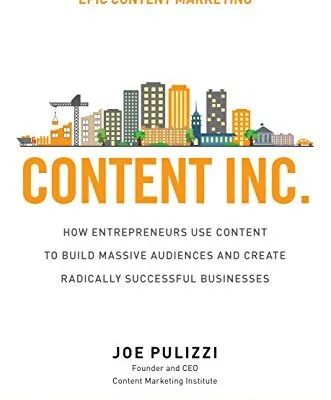 خرید و دانلود نسخه کامل کتاب Content Inc.: How Entrepreneurs Use Content to Build Massive Audiences and Create Radically Successful Businesses Kindle Edition