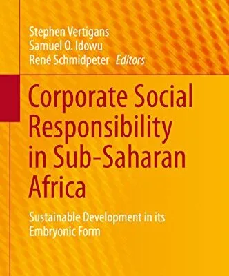 خرید و دانلود نسخه کامل کتاب Corporate Social Responsibility in Sub-Saharan Africa: Sustainable Development in its Embryonic Form (CSR, Sustainability, Ethics & Governance) 1st ed. 2016 Edition